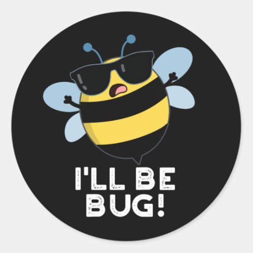 Ill Be Bug Funny Movie Phrase Bee Pun Dark BG Classic Round Sticker