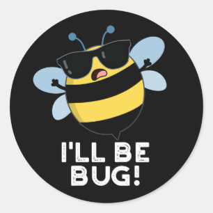 I'll Be Bug Funny Movie Phrase Bee Pun Dark BG Classic Round Sticker