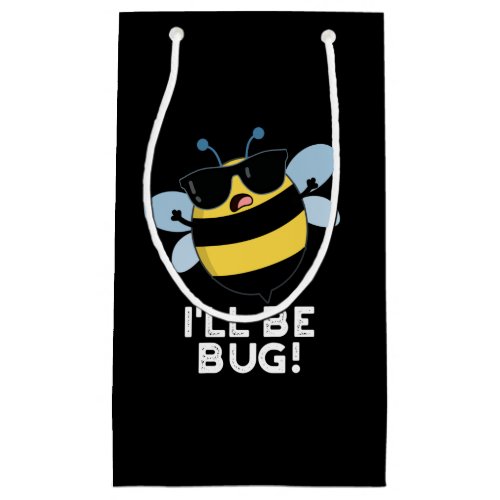 Ill Be Bug Funny Movie Phrase Bee Pun Dark BG Small Gift Bag