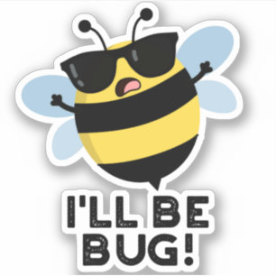 I'll Be Bug Funny Movie Phrase Bee Pun Sticker