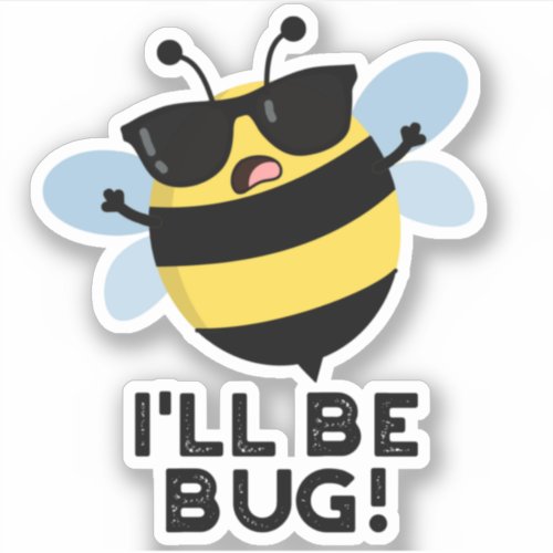 Ill Be Bug Funny Movie Phrase Bee Pun  Sticker