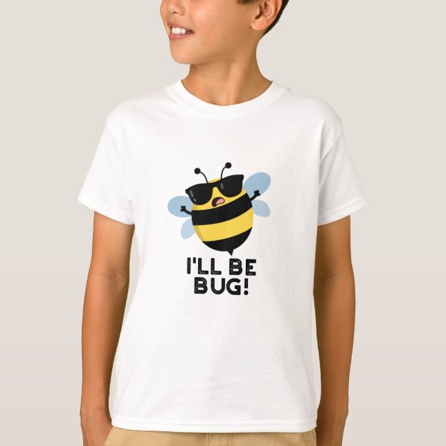 I'll Be Bug Funny Movie Phrase Bee Pun  T-Shirt (Front)