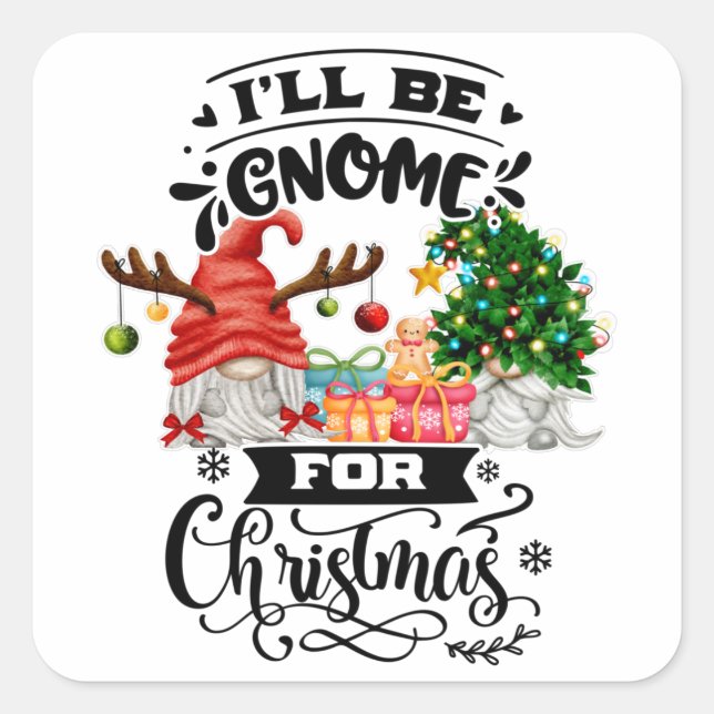 I'll Be Gnome For Christmas Gifts Square Sticker (Front)