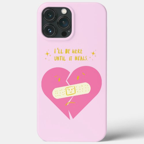 Ill Be Here Until Its Heals Funny Puns Valentine iPhone 13 Pro Max Case