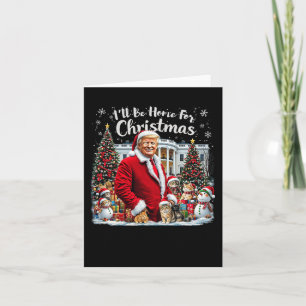 I'll Be Home For Christmas Funny Humorous Trump Ca Card