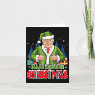 I'll Be Home For Christmas Funny Santa Trump 2024 Card
