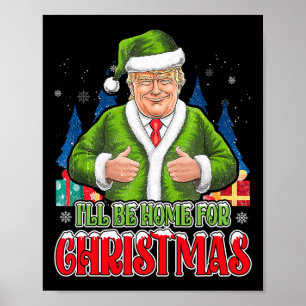 I'll Be Home For Christmas Funny Santa Trump 2024 Poster
