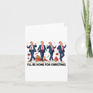 I'll Be Home For Christmas Funny Trump Santa Danci Card