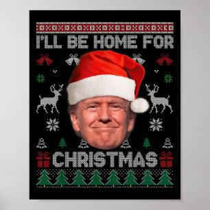 I'll Be Home For Christmas Funny Trump Ugly Sweate Poster