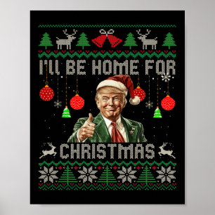 I'll Be Home For Christmas Funny Trump Ugly Sweate Poster