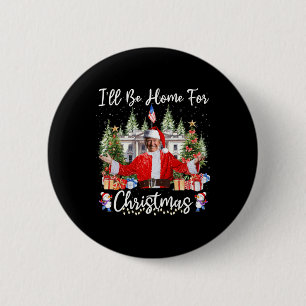 I'll Be Home For Christmas Santa Funny Trump Xmas Button