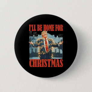 I'll Be Home For Christmas Santa Funny Trump Xmas Button