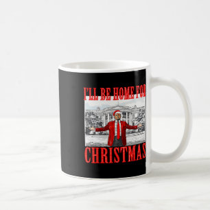I'll Be Home For Christmas Santa Funny Trump Xmas Coffee Mug