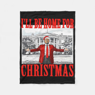 I'll Be Home For Christmas Santa Funny Trump Xmas Fleece Blanket