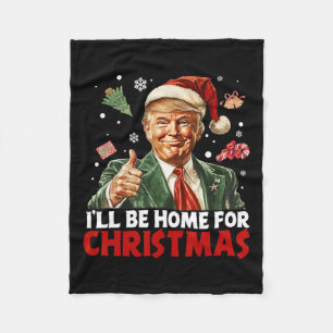 I'll Be Home For Christmas Santa Funny Trump Xmas  Fleece Blanket