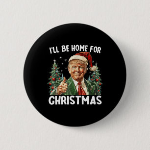 Ill Be Home For Christmas Santa Funny Trump Xmas P Button