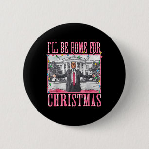 Ill Be Home For Christmas Santa Funny Trump Xmas P Button
