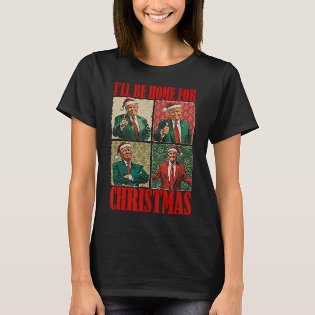 I'll Be Home For Christmas Santa Funny Trump Xmas  T-Shirt (Front)