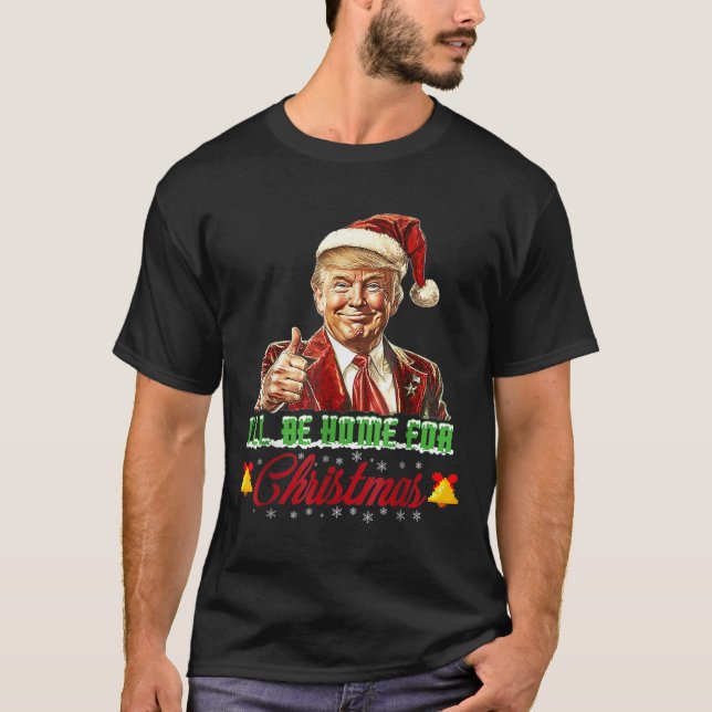 I'll Be Home For Christmas Santa Funny Trump Xmas  T-Shirt (Front)