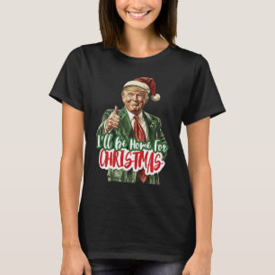 I'll Be Home For Christmas Santa Trump Xmas Pajama T-Shirt