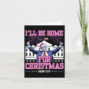 I'll Be Home For Christmas Trump 2024 Xmas Pajamas Card