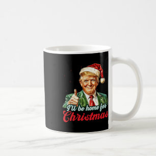 Ill Be Home For Christmas Trump Funny Xmas Pajamas Coffee Mug