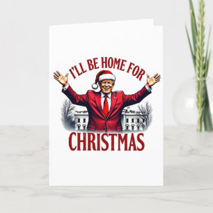 I'll Be Home for Christmas Trump President Holiday Card