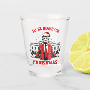 I'll be home for Christmas Trump Won Inaguration  Shot Glass