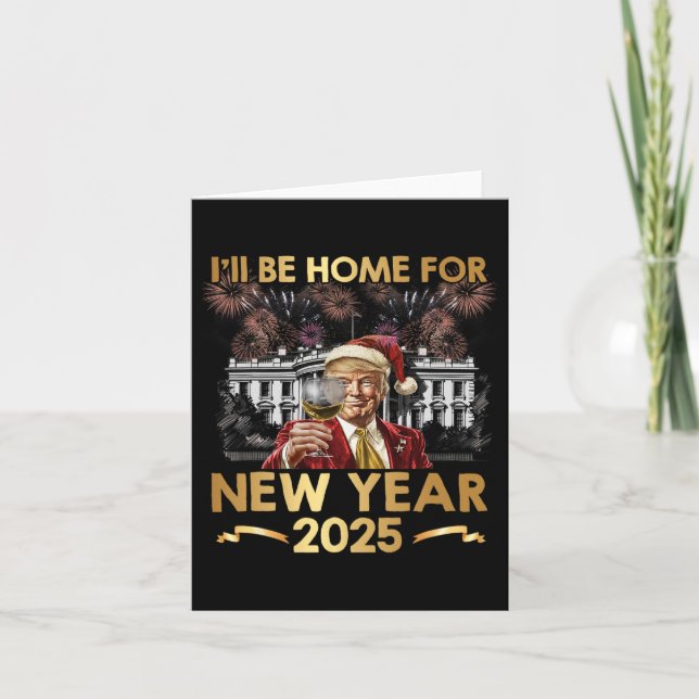 I'll Be Home For New Year 2025 Funny Trump Wine Ne Card (Front)