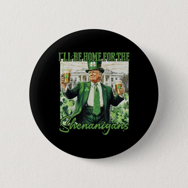 Ill Be Home For Shenanigans Trump Funny St Button (Front)
