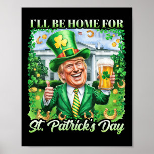 Ill Be Home For St. Patricks Day Funny Trump Beer Poster