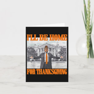 I'll Be Home For Thanksgiving Funny Trump  Card