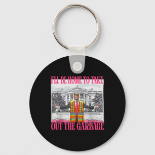 I'll Be Home To Take Out The Garbage Funny Garbage Keychain