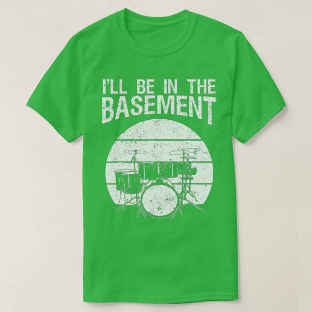 Ill Be In he Basement Drum Set Drumming Drummer    T-Shirt (Design Front)