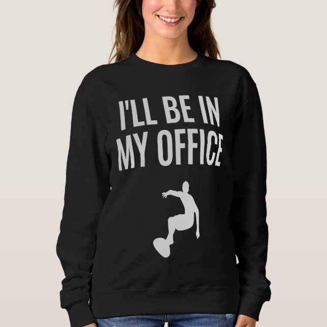 I'll Be In My Office  1 Sweatshirt (Front)