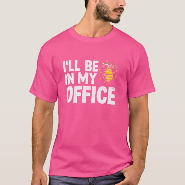I'll Be In My Office Beekeeper Bees Beekeeping Api T-Shirt (Front)