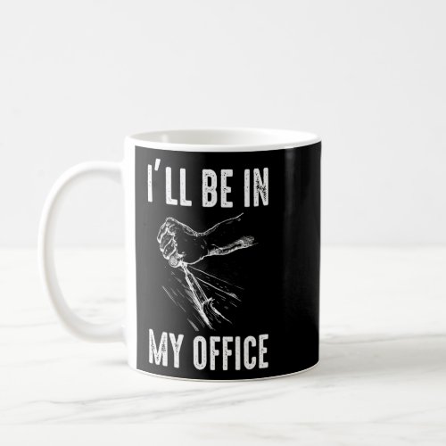 Ill Be In My Office  Carpenter  Coffee Mug