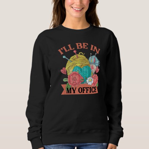Ill Be In My Office Crochet  3 Sweatshirt