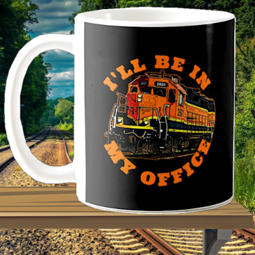 I'll Be In My Office - Diesel Locomotive Railroad  Coffee Mug