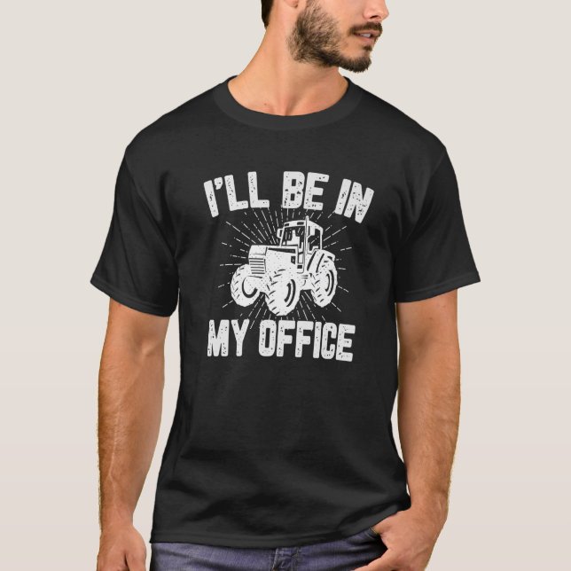 I'll Be In My Office Funny Farm Farmer Apparel Agr T-Shirt (Front)
