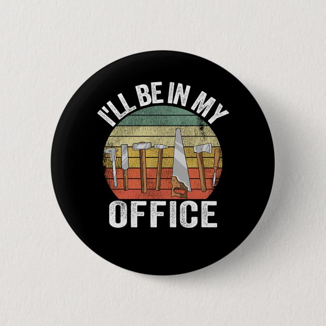 Ill Be In My Office Funny Fathers Day Handyman Gif Button (Front)