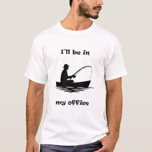 I'll Be In My Office Funny Fishing Gift T-Shirt