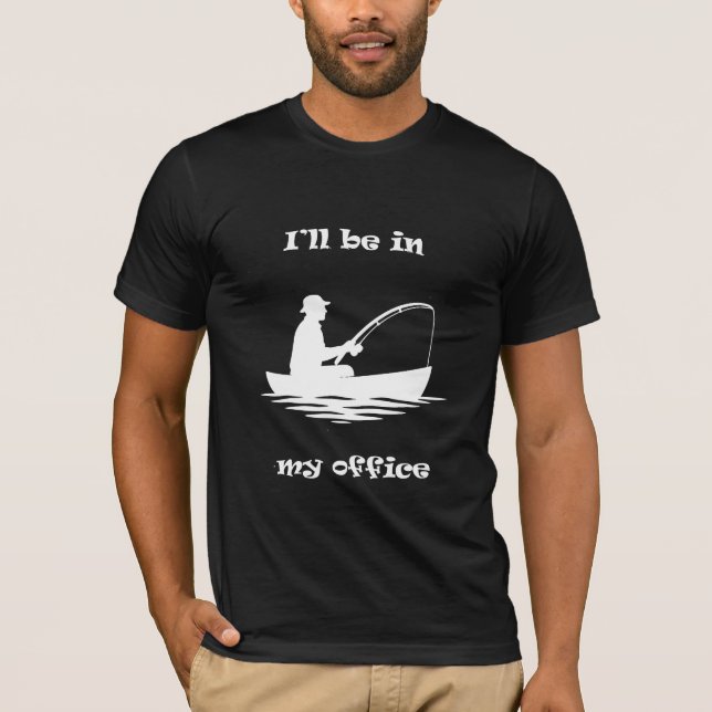 I'll Be In My Office Funny Fishing T-Shirt (Front)
