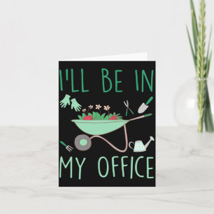 Ill Be In My Office Funny Gardening For Gardener Card