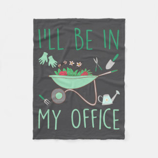Ill Be In My Office Funny Gardening For Gardener  Fleece Blanket