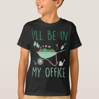 Ill Be In My Office Funny Gardening For Gardener  T-Shirt