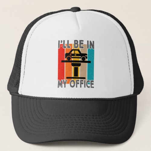 Ill be in my office funny vintage car funny quote trucker hat