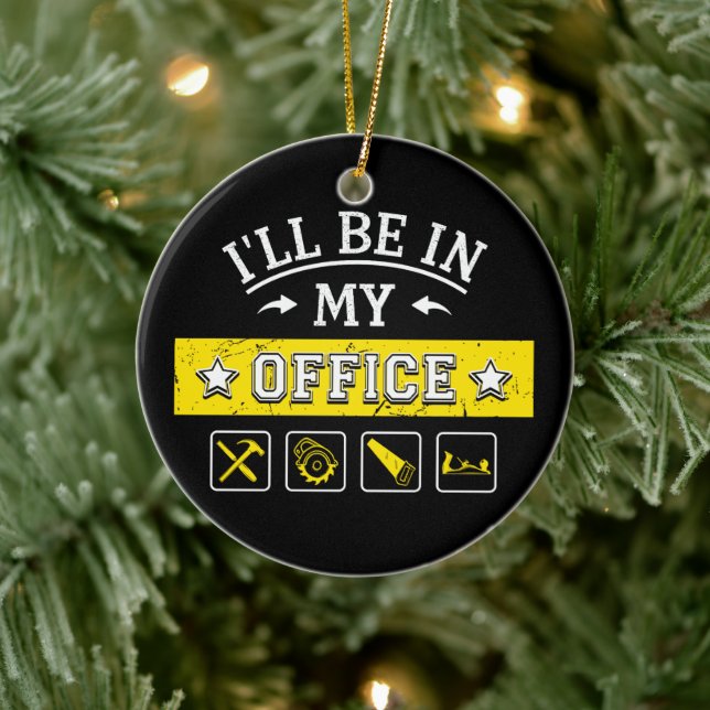 I'll Be In My Office - Funny Woodworking Carpentry Ceramic Ornament (Tree)