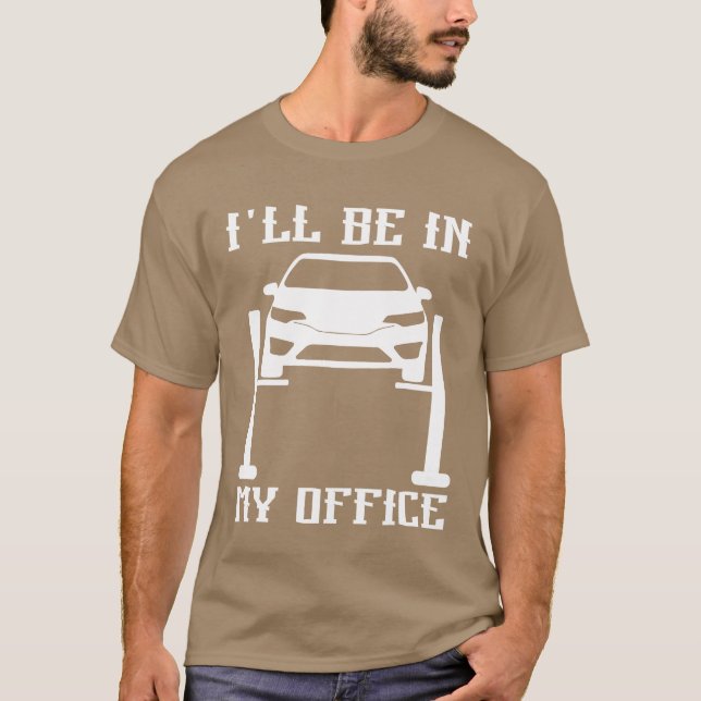 Ill Be in my Office Garage Car Mechanicscar techn  T-Shirt (Front)