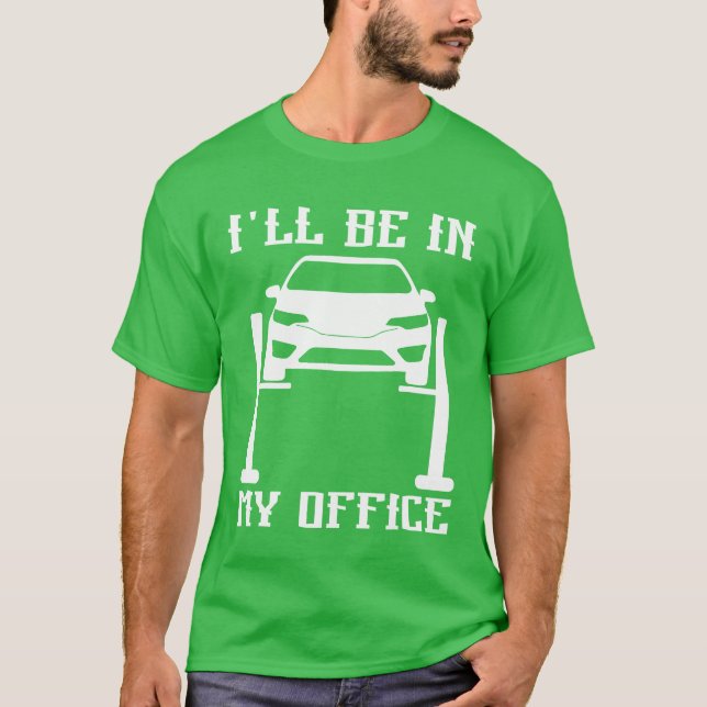 Ill Be in my Office Garage Car Mechanicslovermech  T-Shirt (Front)